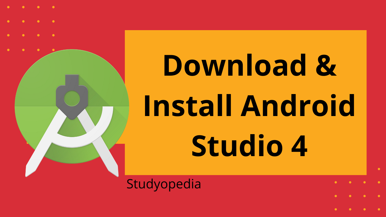 Install Android Studio 4 Studyopedia