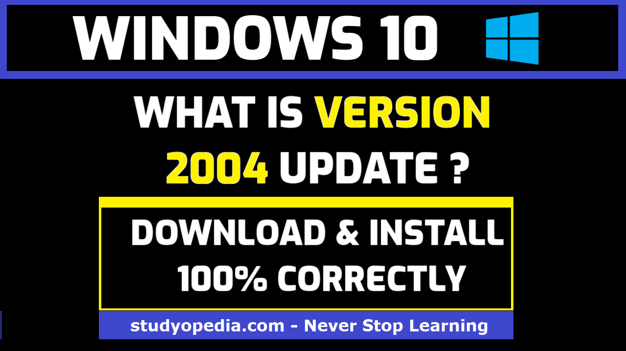 What is Windows 10 version 2004 Update (Download & Install) - Studyopedia