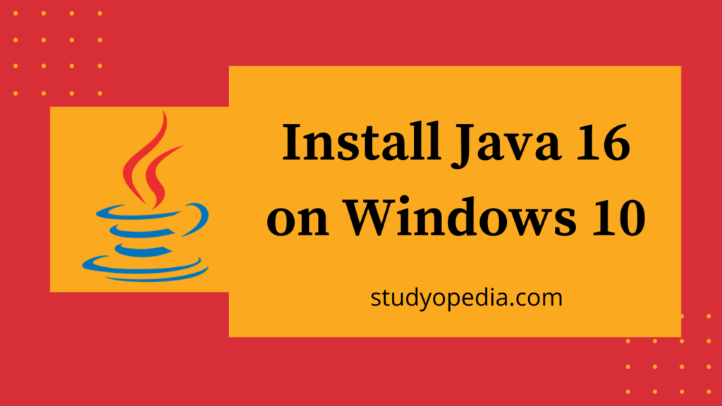 How To Install Java 16 On Windows 10 - Studyopedia